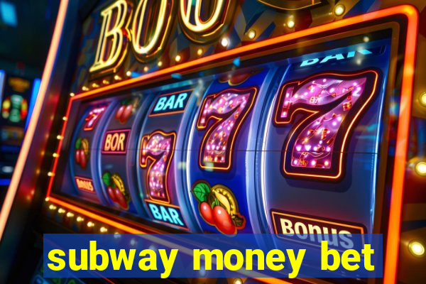 subway money bet